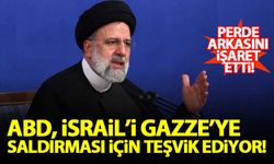 Reisi: ABD, İsrail'i Gazze'ye saldırması için teşvik ediyor!