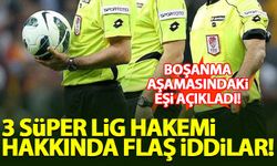 3 Süper Lig hakemi hakkında flaş iddialar!