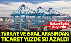 Bakan Bolat duyurdu: Türkiye ile İsrail arasındaki ticaret yüzde 50 azaldı