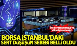 Borsa İstanbul'da sert düşüşün sebebi belli oldu
