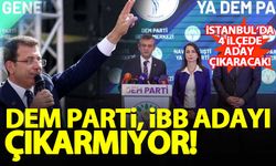 DEM Parti, İBB adayı çıkarmıyor! İstanbul'da 4 ilçede aday çıkarılacak...