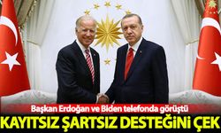 Erdoğan ve Biden telefonda görüştü: Kayıtsız şartsız desteğini çek