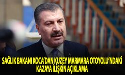 Sağlık Bakanı Koca'dan Kuzey Marmara Otoyolu'ndaki kazaya ilişkin açıklama