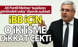 AK Partili Metiner 'teşkilatın gönlündeki İBB adayını' açıkladı