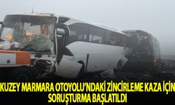 Kuzey Marmara yolundaki zincirleme kazaya ilişkin soruşturma başlatıldı