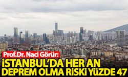 Naci Görür: İstanbul'da her an deprem olma riski yüzde 47