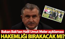 Bakan Osman Aşkın Bak'tan Halil Umut Meler açıklaması! Hakemliği bırakacak mı?