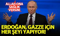 Putin: Erdoğan Gazze için her şeyi yapıyor, Allah ona sağlık versin