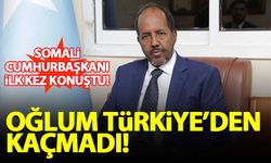 Somali Cumhurbaşkanı: Oğlum Türkiye'den kaçmadı, teslim olması için...