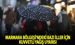 Marmara Bölgesi'ndeki bazı iller için kuvvetli yağış uyarısı