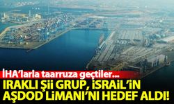 Iraklı Şii Örgüt, İsrail'in Aşdod Limanı'nı hedef aldı!