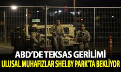 ABD'de Teksas gerilimi: Ulusal Muhafızlar Shelby parkta bekliyor