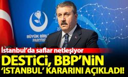 Destici, BBP'nin 'İstanbul' kararını açıkladı