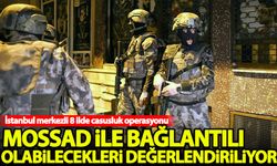 İstanbul merkezli 8 ilde casusluk operasyonu: Mossad ile bağlantılı olabilirler!