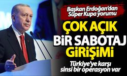 Başkan Erdoğan'dan Süper Kupa krizi yorumu: Çok açık bir sabotaj girişimi