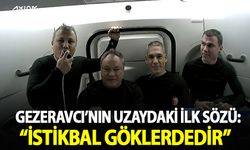 Gezeravcı'nın uzaydaki ilk sözü: "İstikbal göklerdedir"