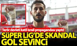 Süper Lig'de skandal gol sevinci! Terör devleti İsrail propagandası yaptı