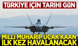Türkiye için tarihi gün: Yerli savaş uçağı KAAN ilk kez havalanacak