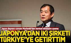 Japon deprem uzmanı Moriwaki'den kentsel dönüşüm uyarısı: Japonya'dan iki şirketi Türkiye'ye getirttim