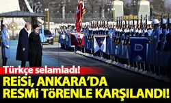 Reisi, Ankara'da resmi törenle karşılandı