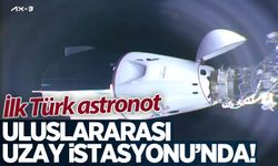 İlk Türk astronot Uluslararası Uzay İstasyonu'nda!