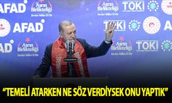 Erdoğan: "Temeli atarken ne söz verdiysek onu yaptık"