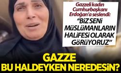 Gazzeli kadından Cumhurbaşkanı Erdoğan'a çağrı!