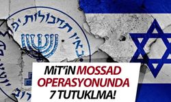 MİT'in Mossad operasyonunda 7 tutuklama!