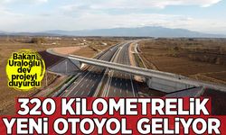 Bakan Uraloğlu dev projeyi açıkladı! 320 kilometrelik yeni otoyol geliyor