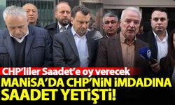 Manisa'da CHP'nin imdadına Saadet Partisi yetişti! CHP'liler Saadet'e oy verecek...
