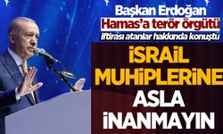 Cumhurbaşkanı Erdoğan: Hamas'a terör örgütü iftirası atan İsrail muhiplerine...