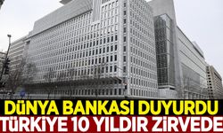Dünya Bankası açıkladı: Türkiye 10 yıldır zirvede