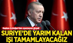 Başkan Erdoğan: Suriye'de yarım kalan işi tamamlayacağız