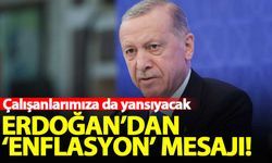 Erdoğan: Enflasyon düştükçe olumlu tablo çalışanlarımıza da yansıyacak