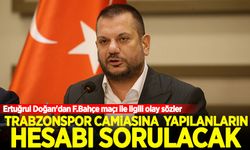 Ertuğrul Doğan'dan Fenerbahçe maçı açıklaması: Hesabı sorularacak!