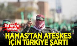 Hamas'tan ateşkes için 'Türkiye' şartı!