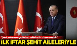 Cumhurbaşkanı Erdoğan ilk iftarı şehit aileleri ile yaptı