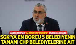 Bakan Işıkhan 'Al birini vur ötekine' diyerek açıkladı: SGK’ya en borçlu 5 Belediye’nin tamamı CHP Belediyelerine ait