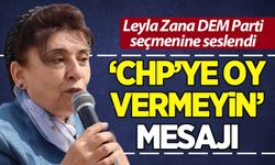 Leyla Zana'dan DEM Parti seçmenine 'CHP'ye oy vermeyin' mesajı