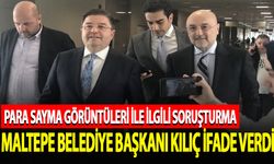 "Para sayma" görüntülerine ilişkin soruşturmada Maltepe Belediye Başkanı Kılıç ifade verdi