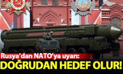 Rusya'dan NATO'ya uyarı: Doğrudan hedef olur!