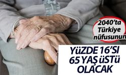 2040'ta Türkiye nüfusunun yüzde 16'sı 65 yaş üstü olacak