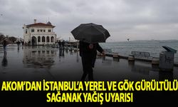 AKOM’dan İstanbul’a yerel ve gök gürültülü sağanak uyarısı