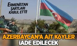 Azerbaycan'a ait köyler iade edilecek!