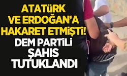 Atatürk ve Erdoğan'a hakaret eden şahıs tutuklandı