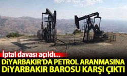Diyarbakır'da petrol aranmasına Diyarbakır Barosu karşı çıktı! İptal davası açıldı...