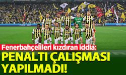 'Fenerbahçe penaltı çalışması yapmadı' iddiası