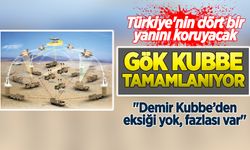 Gök Kubbe tamamlanıyor: Türkiye'nin dört bir yanını koruyacak