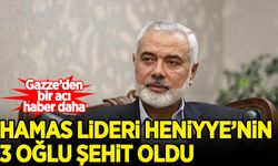 Hamas lideri Heniyye'nin 3 oğlu hayatını kaybetti