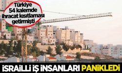 Türkiye'nin ihracat kısıtlaması kararı sonrası İsrailli iş adamları kaygılı!
